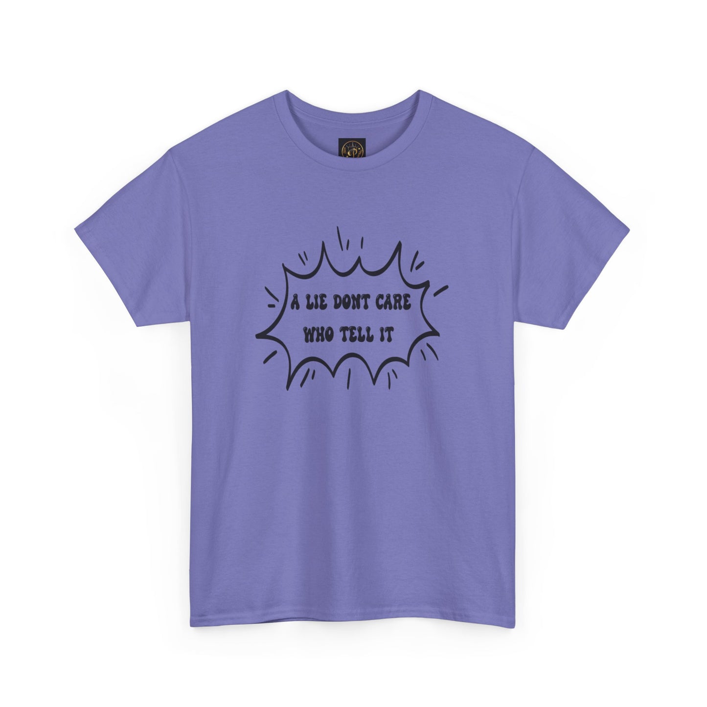 T-Shirt - A Lie Don't Care Who Tell It