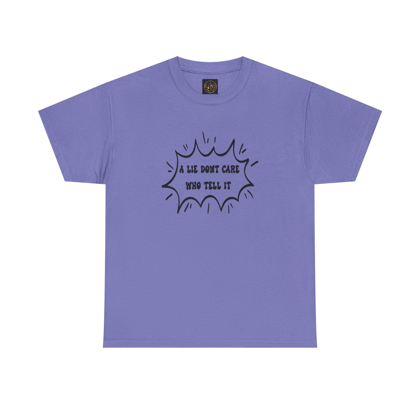 T-Shirt - A Lie Don't Care Who Tell It