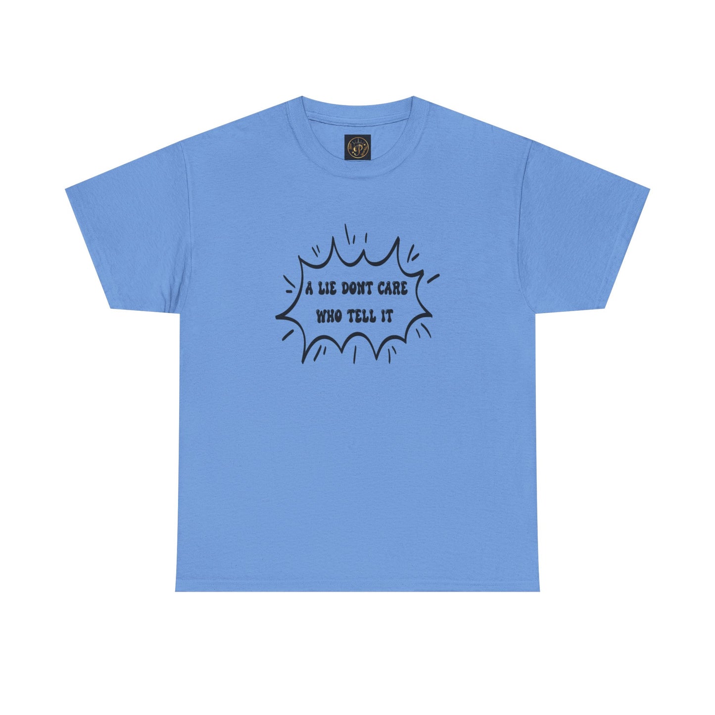 T-Shirt - A Lie Don't Care Who Tell It