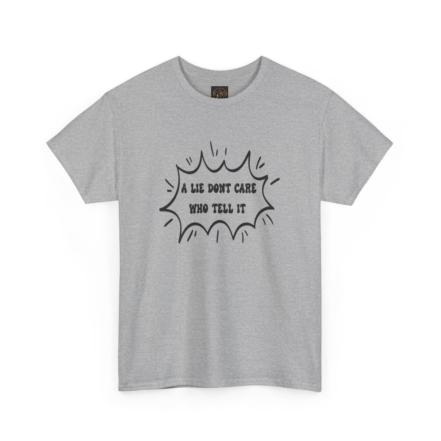 T-Shirt - A Lie Don't Care Who Tell It