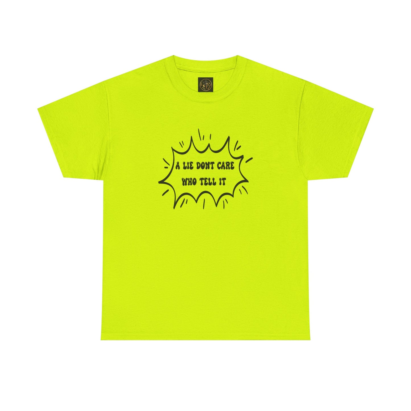 T-Shirt - A Lie Don't Care Who Tell It