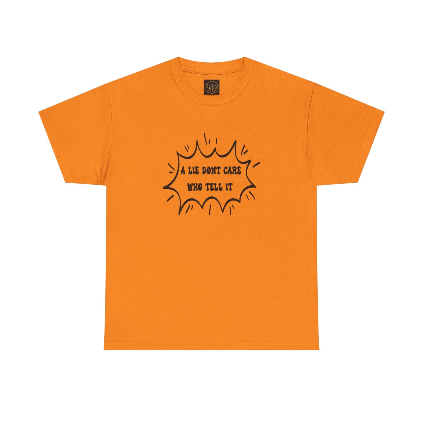 T-Shirt - A Lie Don't Care Who Tell It