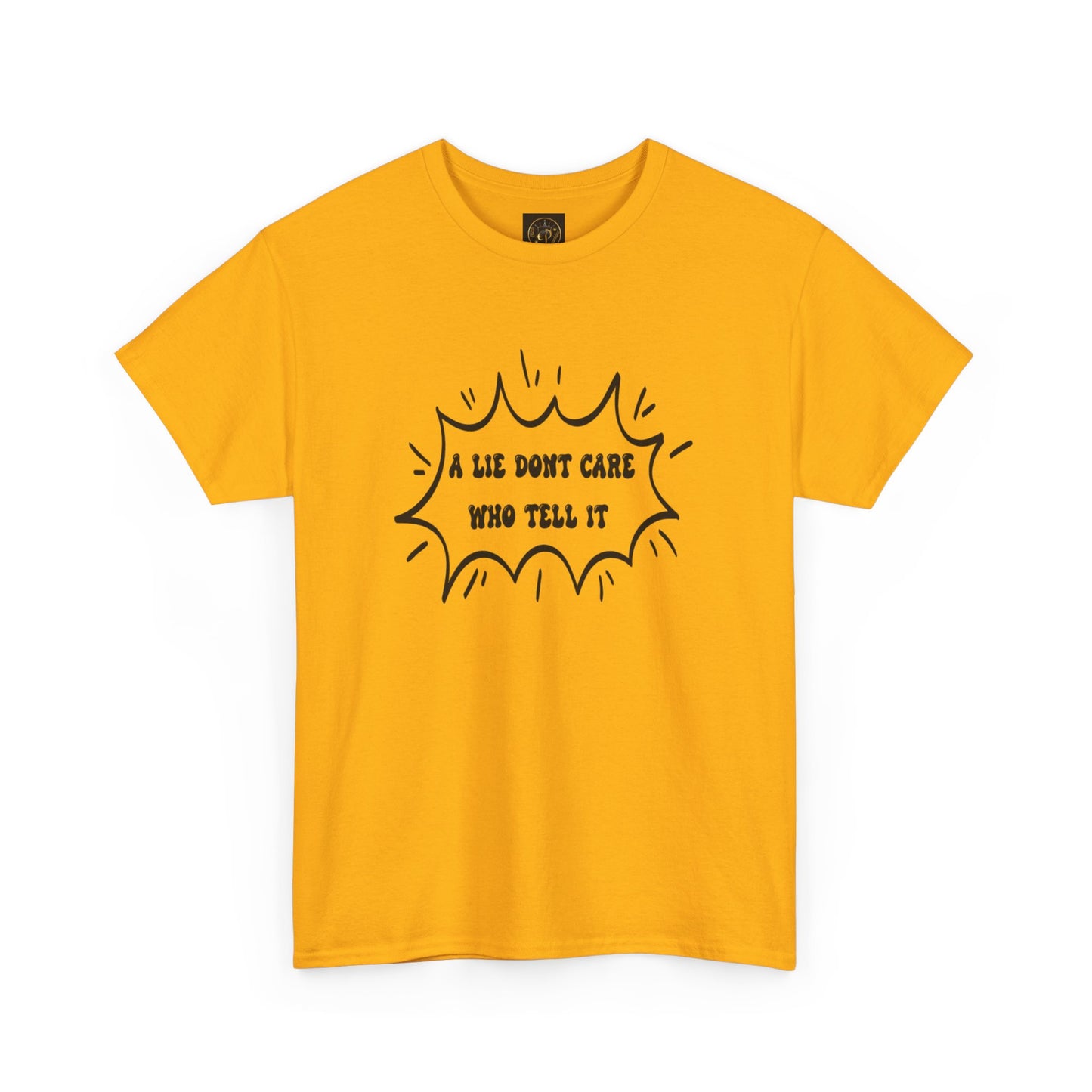 T-Shirt - A Lie Don't Care Who Tell It