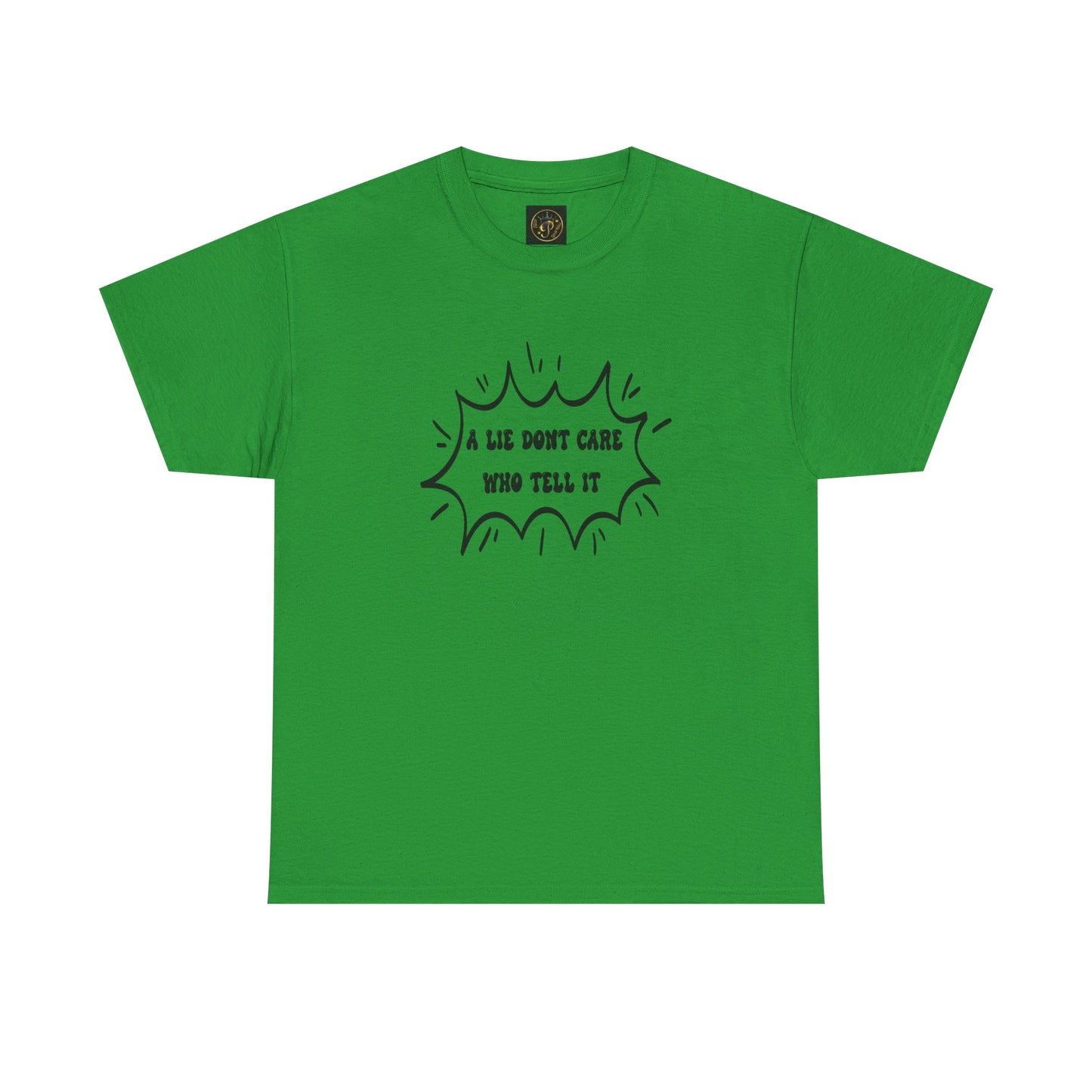 T-Shirt - A Lie Don't Care Who Tell It