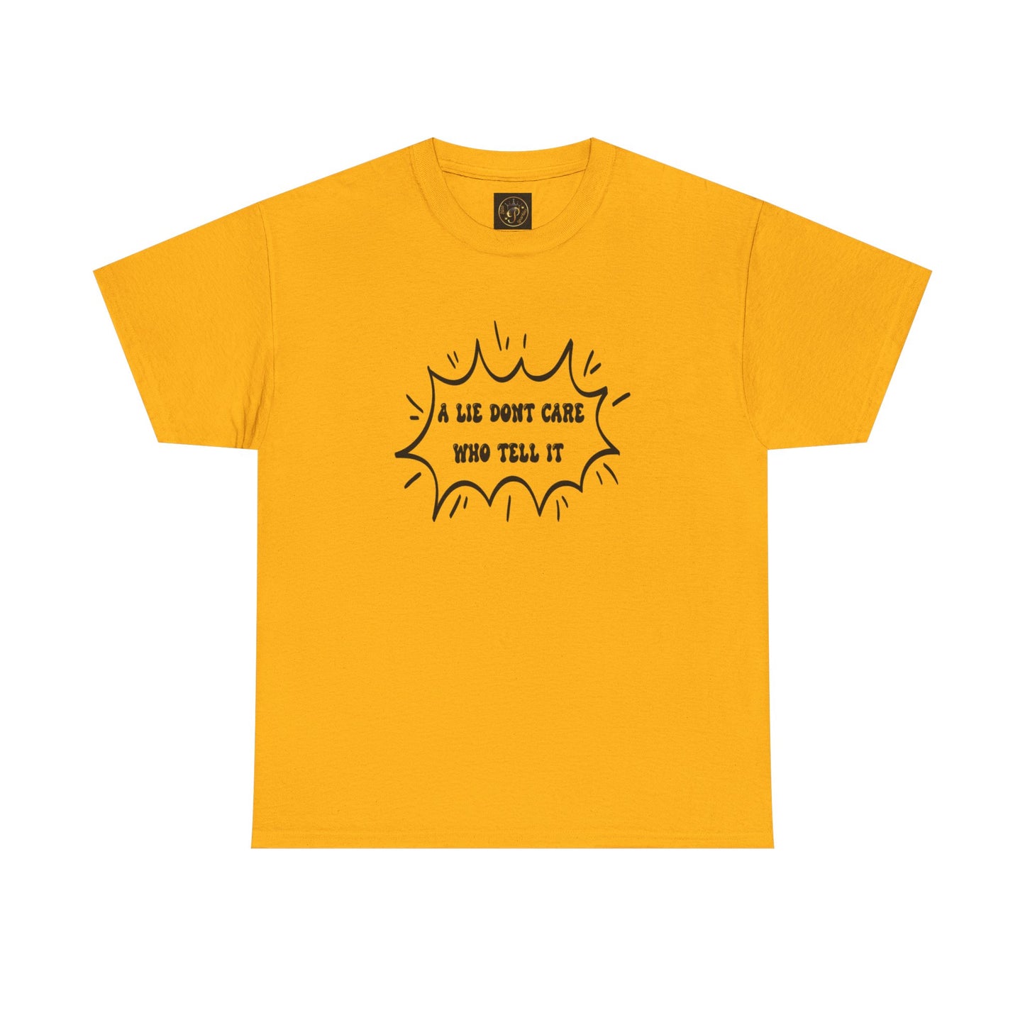 T-Shirt - A Lie Don't Care Who Tell It