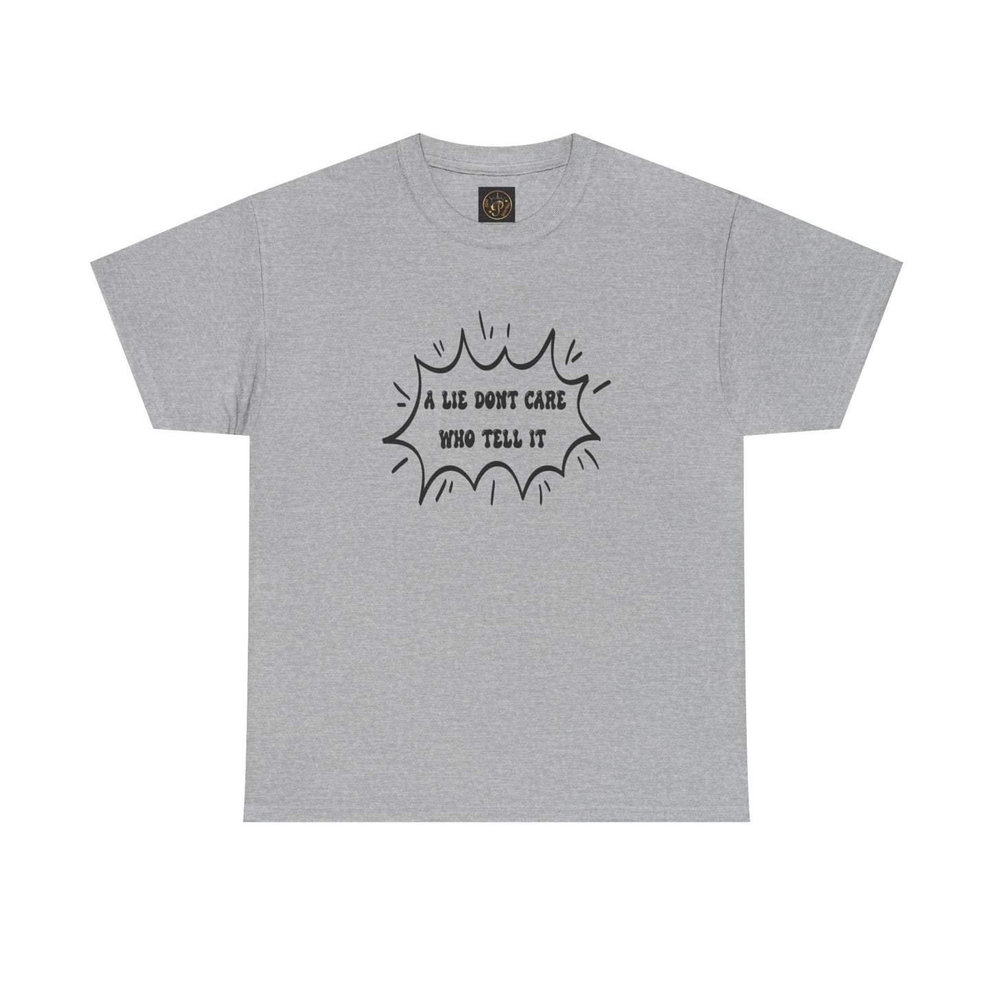 T-Shirt - A Lie Don't Care Who Tell It