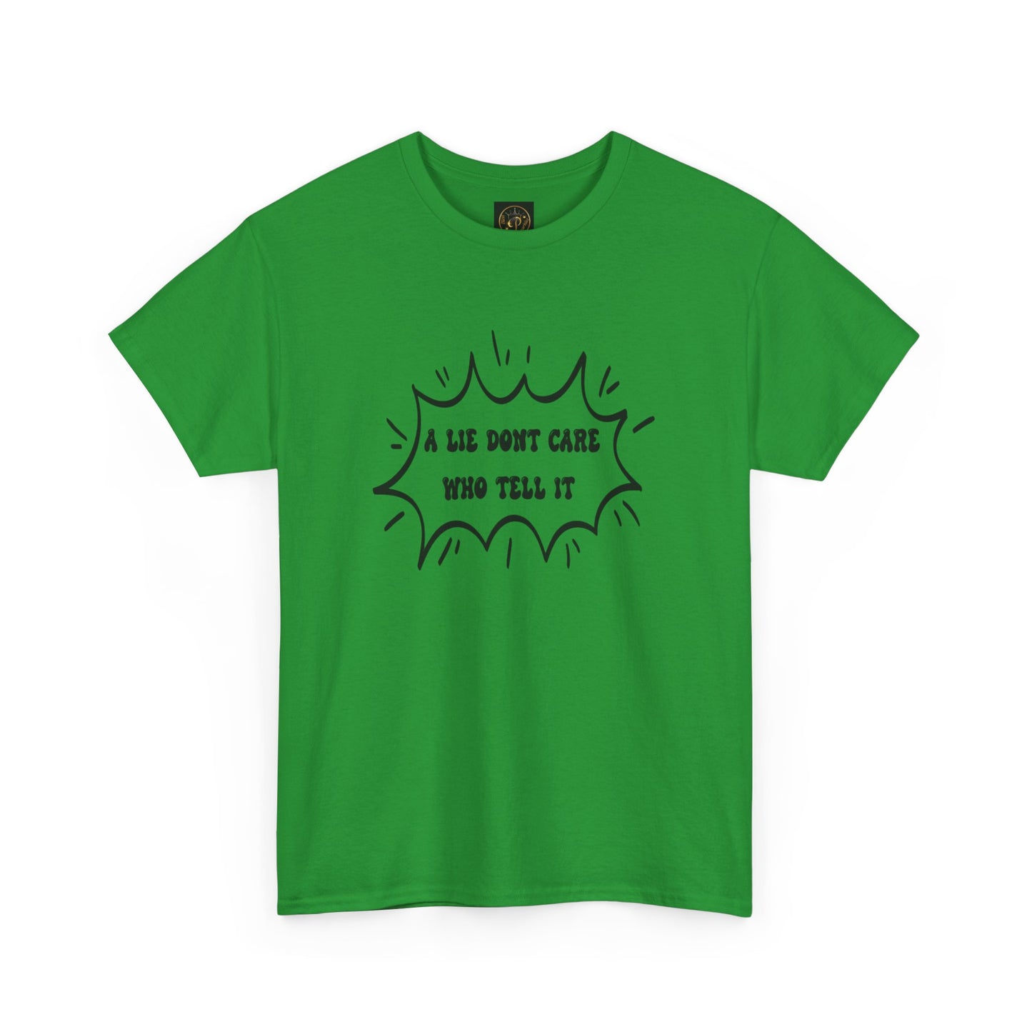 T-Shirt - A Lie Don't Care Who Tell It