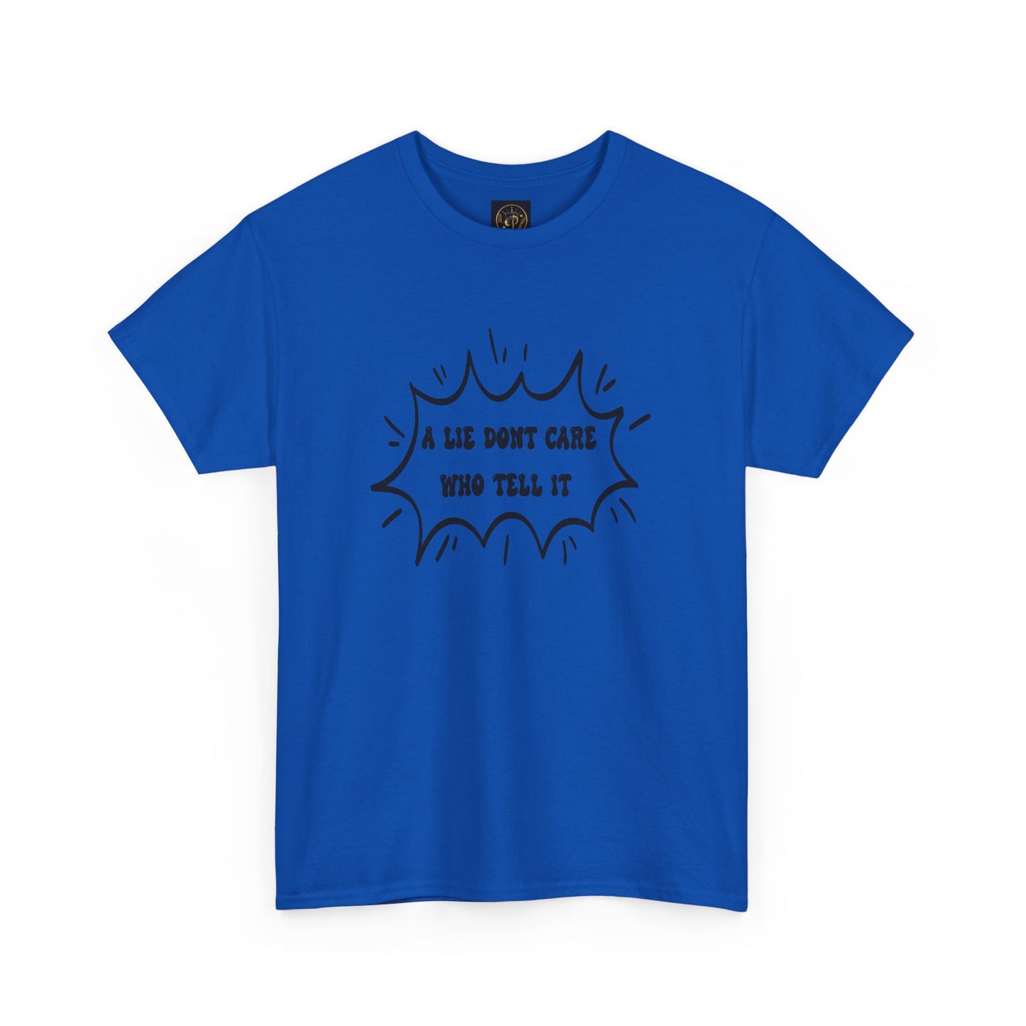 T-Shirt - A Lie Don't Care Who Tell It