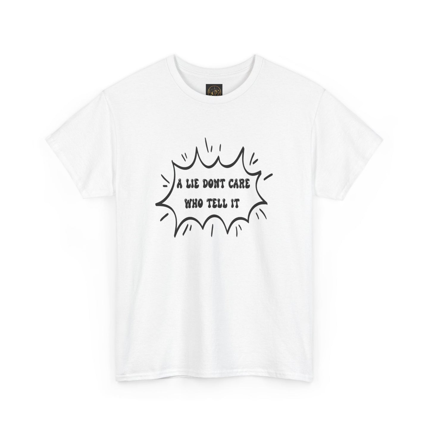 T-Shirt - A Lie Don't Care Who Tell It