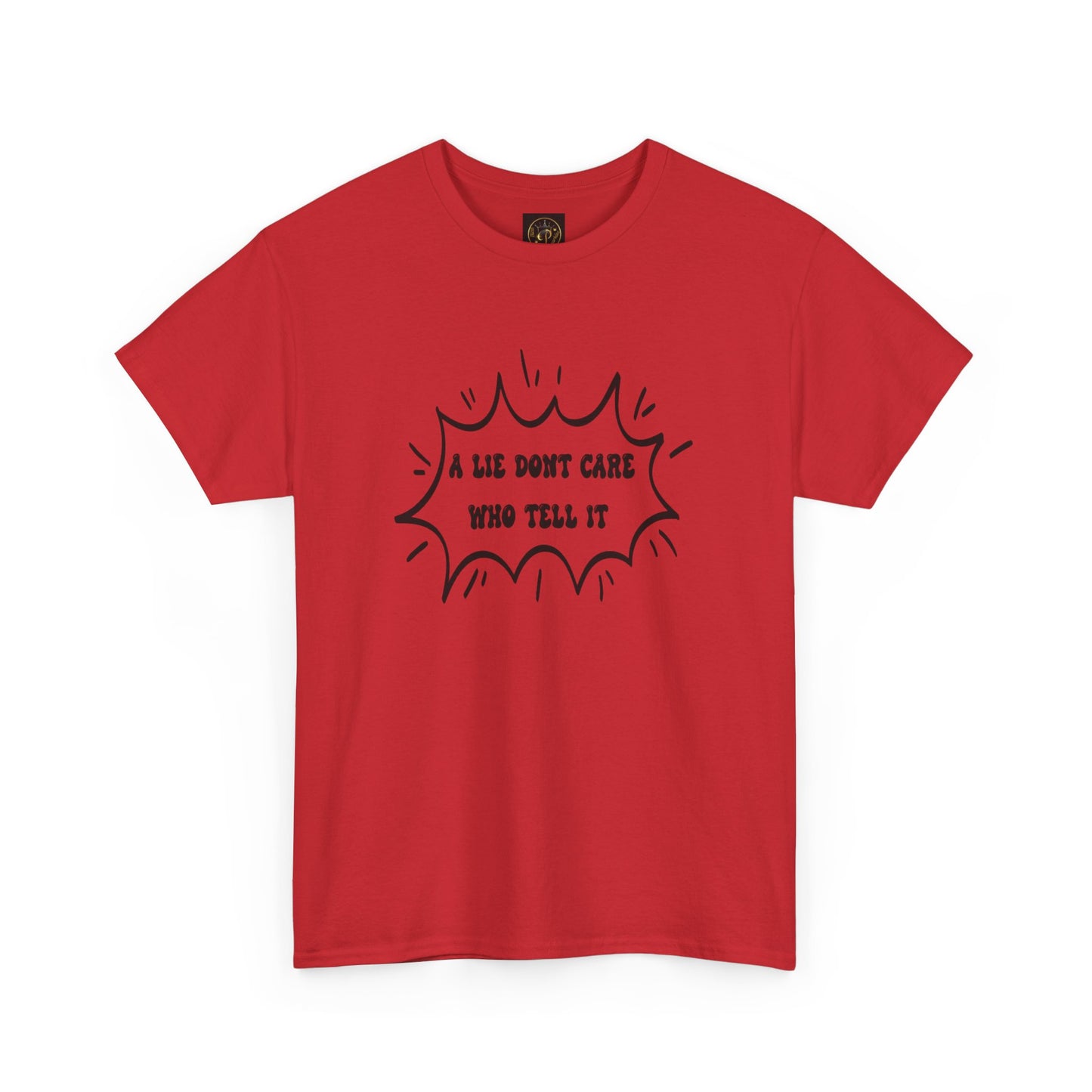 T-Shirt - A Lie Don't Care Who Tell It