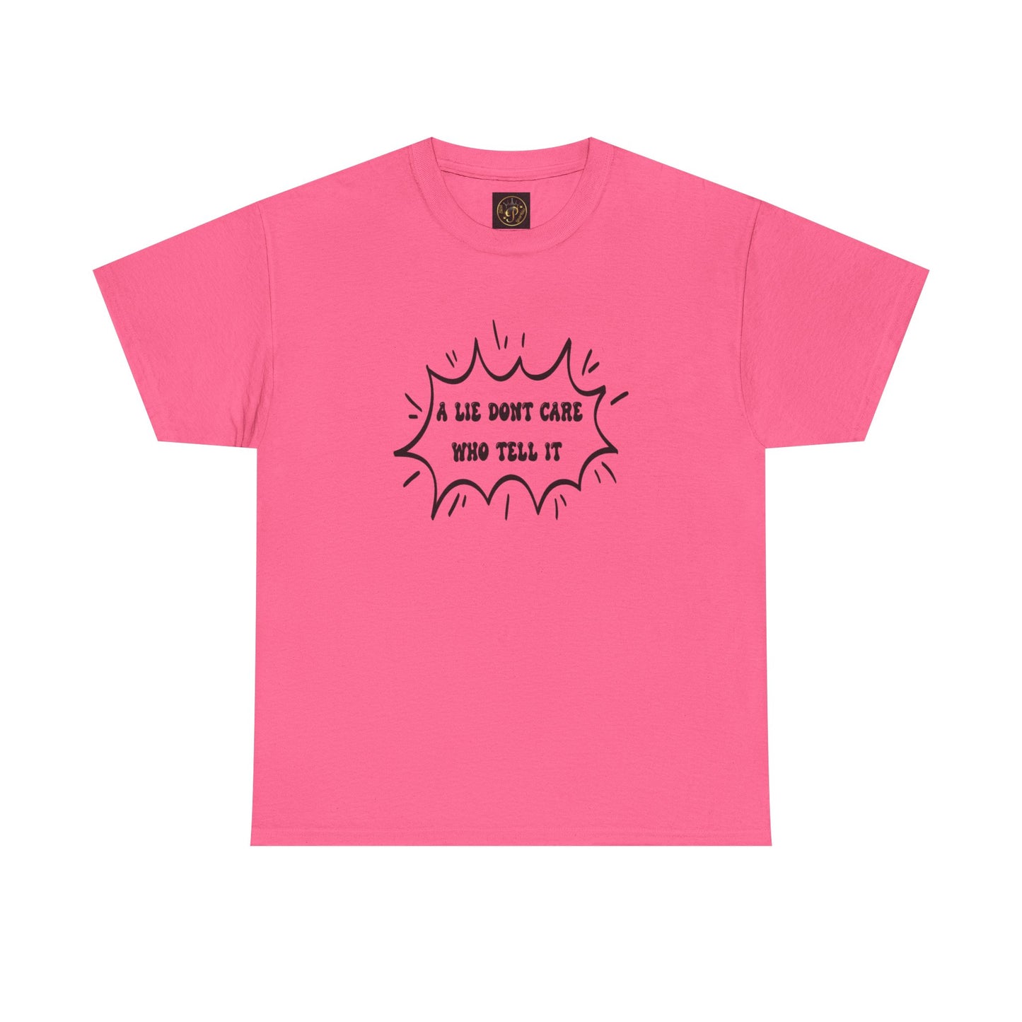 T-Shirt - A Lie Don't Care Who Tell It