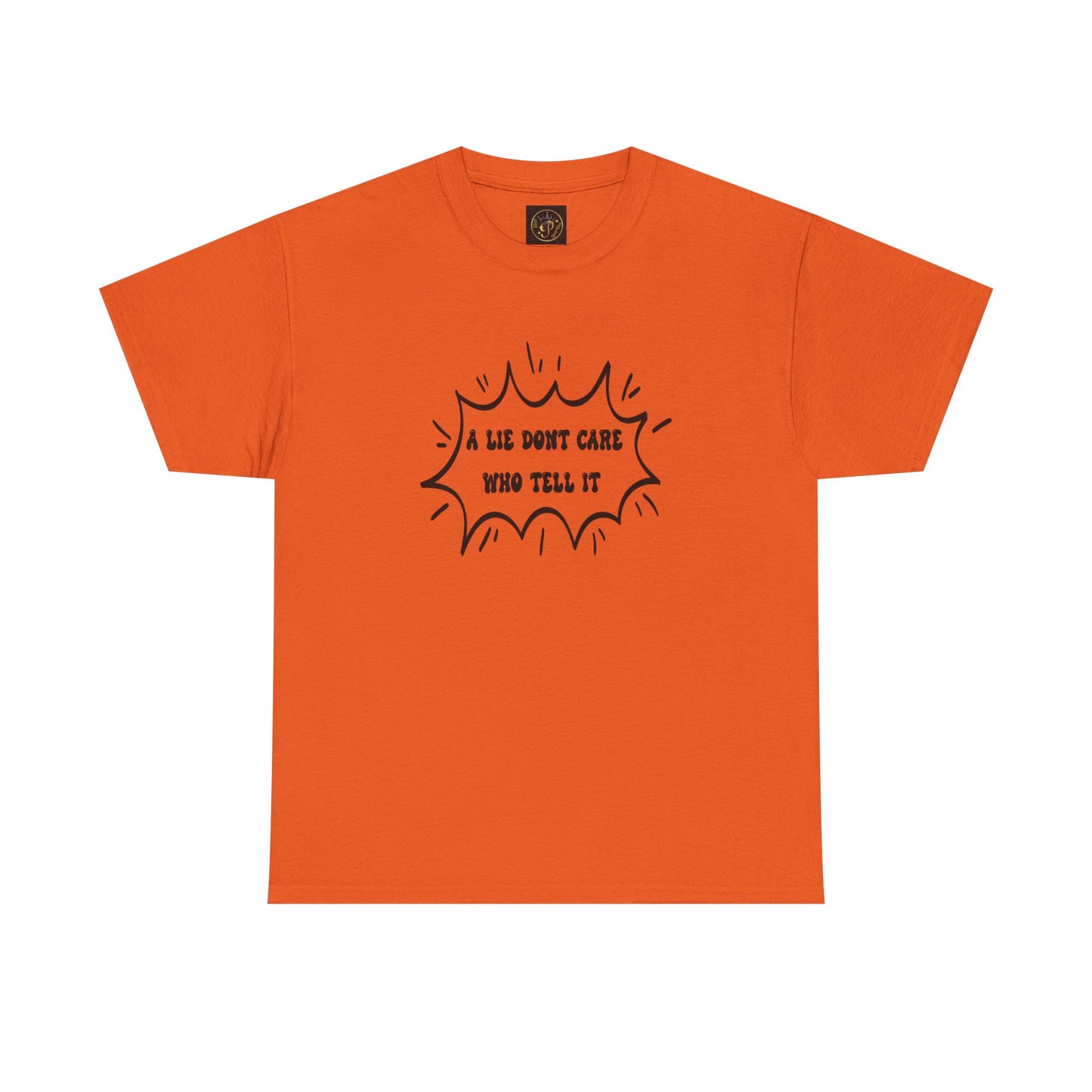 T-Shirt - A Lie Don't Care Who Tell It
