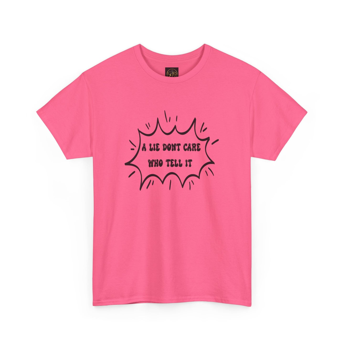 T-Shirt - A Lie Don't Care Who Tell It