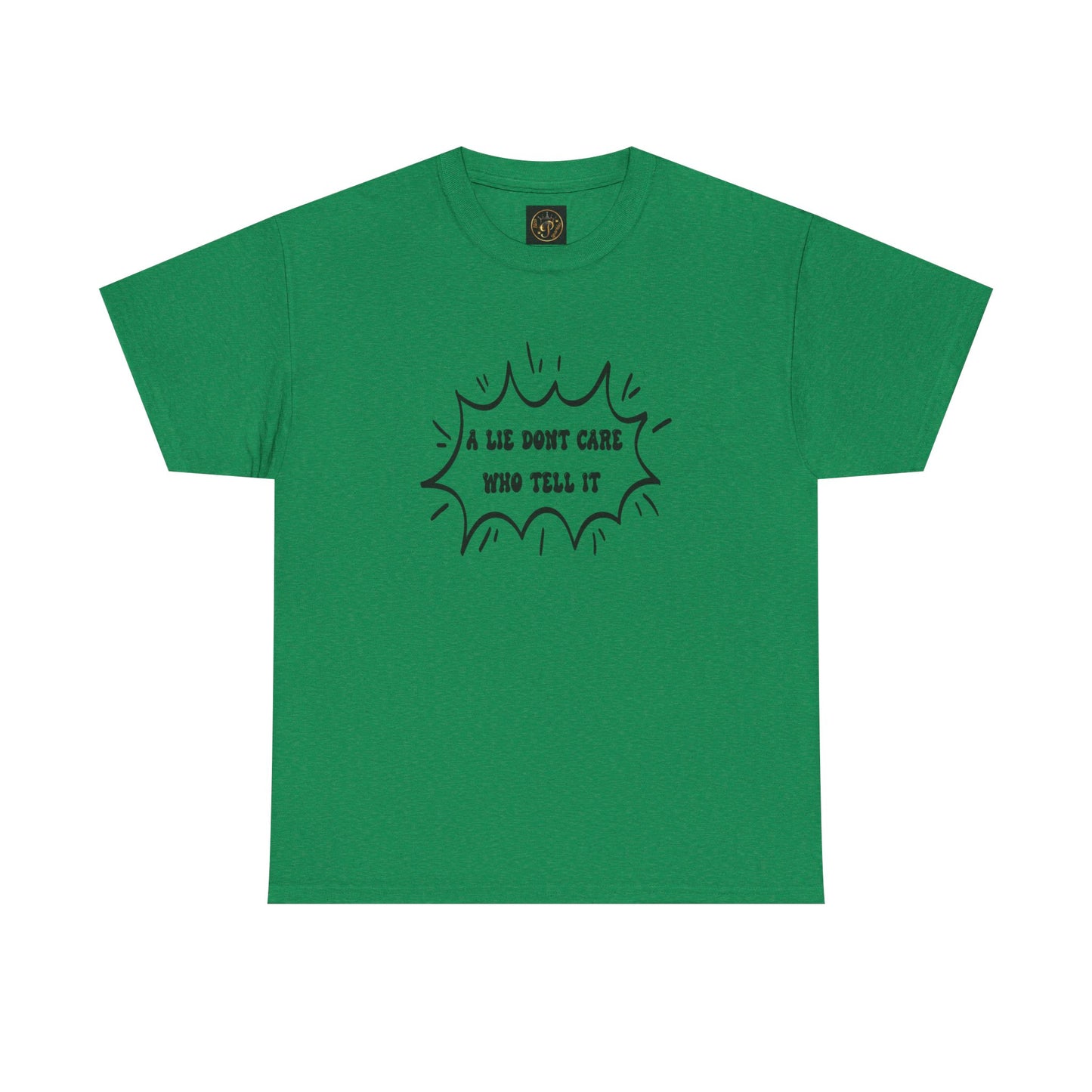 T-Shirt - A Lie Don't Care Who Tell It