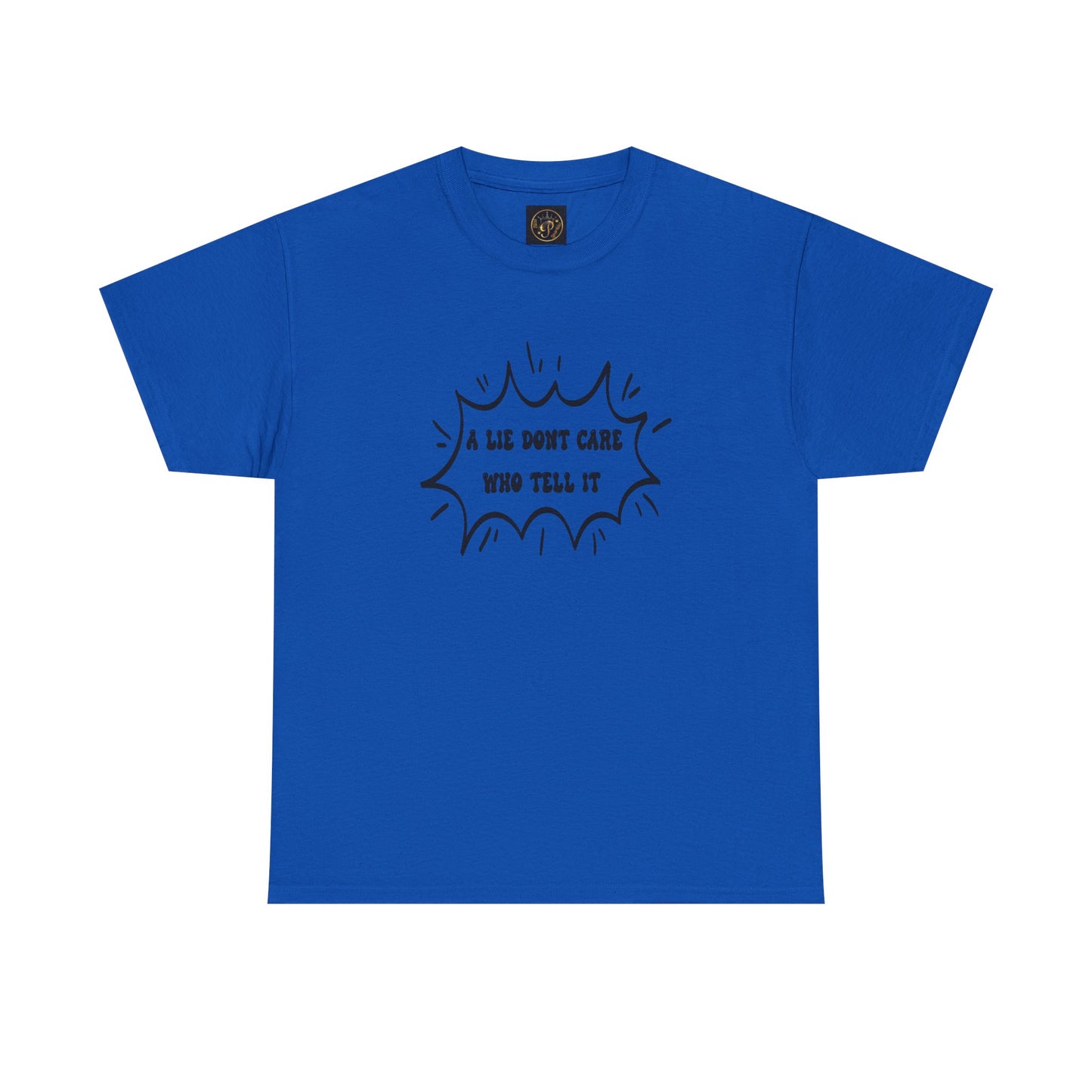 T-Shirt - A Lie Don't Care Who Tell It