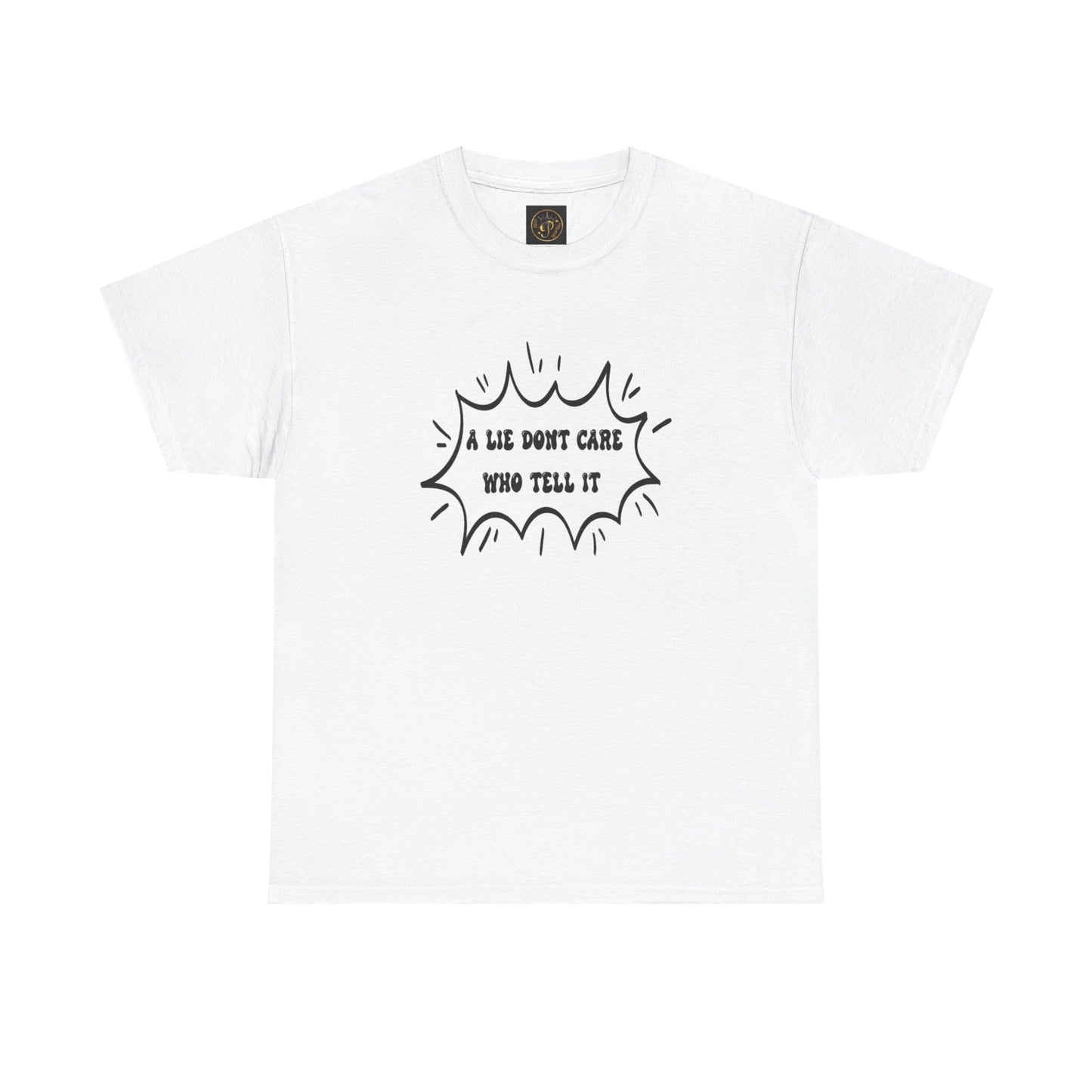 T-Shirt - A Lie Don't Care Who Tell It