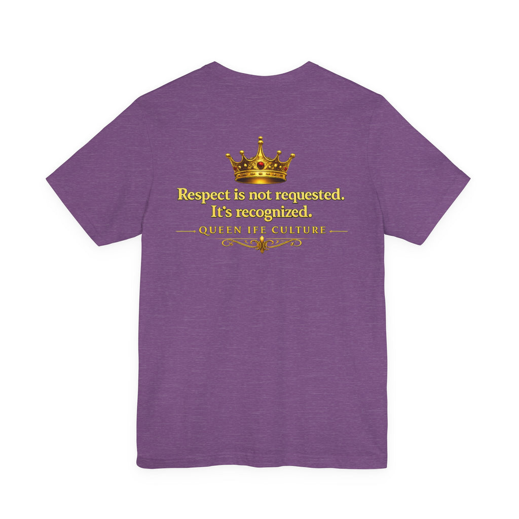 Queen Ife Culture T‑Shirt — 'I Don't Beg for Respect, I Wear It' Royal Graphic Tee