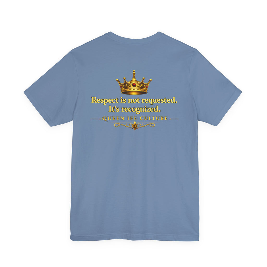Queen Ife Culture T‑Shirt — 'I Don't Beg for Respect, I Wear It' Royal Graphic Tee