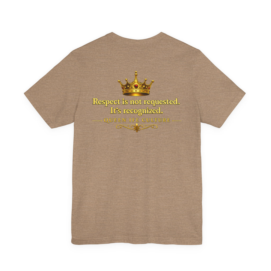 Queen Ife Culture T‑Shirt — 'I Don't Beg for Respect, I Wear It' Royal Graphic Tee