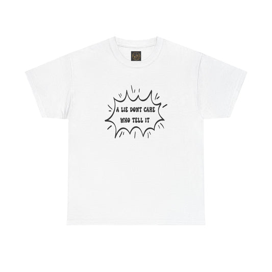 T-Shirt - A Lie Don't Care Who Tell It